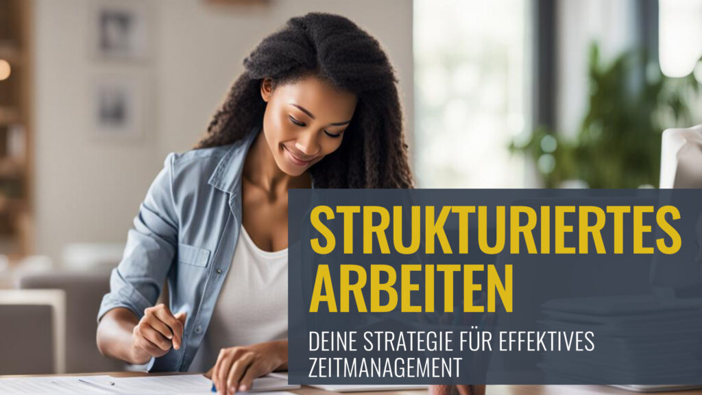 Titel: Strukturiertes Arbeiten – Deine Strategie für effektives Zeitmanagement