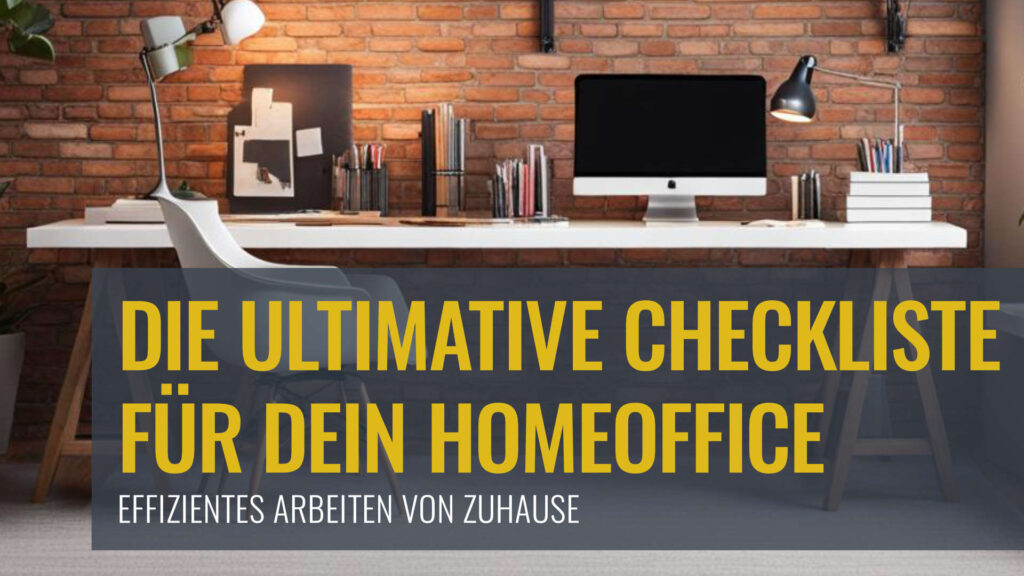 Die ultimative Checkliste für Dein Homeoffice – effizientes Arbeiten von Zuhause